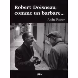 ISBN Robert Doisneau, Comme Un Barbare, Littérature, Français, Livre broché