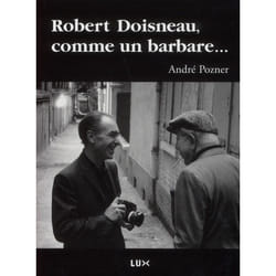 Robert doisneau, comme un barbare ...