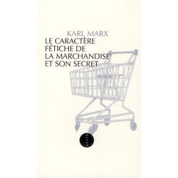 Le caractère fétiche de la marchandise et son secret
