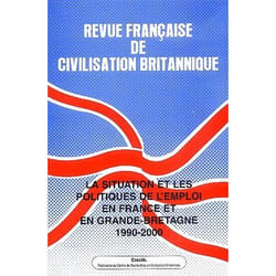 REVUE FRANCAISE DE CIVILISATION BRITANNIQUE : la situation et les politiques de l'emploi en France et en Grande-Bretagne, 1990-2000. vol 12