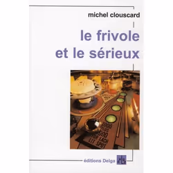 ISBN Le Frivole Et Le Serieux; Vers Un Nouveau Progressisme, philosophie, Français, Livre broché