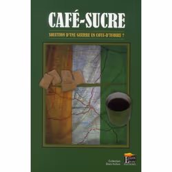 ISBN Cafe-Sucre; Solution D'Une Guerre En Cote D'Ivoire ?, politique, Français