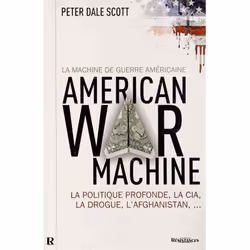 ISBN La Machine De Guerre Americaine; La Politique Profonde, La Cia, La Drogue, L'Afghanistan..., politique, Français