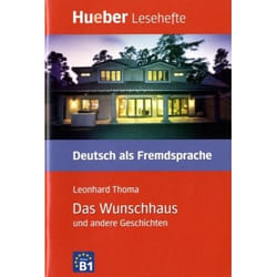 Lesehefte Deutsch als Fremdsprache Stufe B1. Das Wunschhaus und andere Geschichten