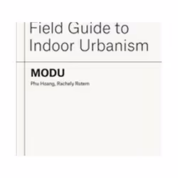 ISBN Modu : Field Guide to Indoor Urbanism, Art & design, Anglais, Livre broché, 208 pages