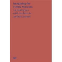 ISBN Andras Szanto : Imagining the Future Museum : 24 Dialogues With Architects livre Art & design Anglais