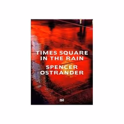 ISBN Spencer Ostrander: Time Square in the Rain, Photographie, Anglais, Couverture rigide, 128 pages