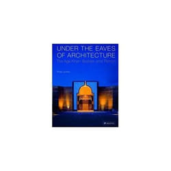 under the eaves of architecture the aga khan builder and patron /anglais