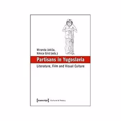 ISBN Partisans in Yugoslavia: Literature, Film and Visual Culture, Art & design, Anglais, 250 pages