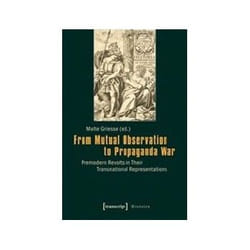 ISBN From Mutual Observation to Propaganda War: Premodern Revolts in Their Transnational Representations livre politique Anglais