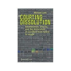 ISBN Courting Dissolution: Adumbration, Alterity, and the Dislocation of Sacrifice from Space to Image livre Art & design Anglais Couverture rigide
