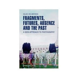 ISBN Fragments, Futures, Absence and the Past: A New Approach to Photography livre Photographie Anglais