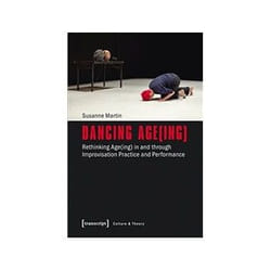 ISBN Dancing Age(ing): Rethinking Age(ing) in and through Improvisation Practice and Performance livre Education Anglais