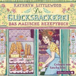 Die Glücksbäckerei 01 - Das magische Rezeptbuch Kathryn Littlewood
