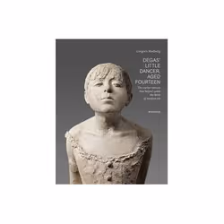 ISBN Degas' Little Dancer, Aged Fourteen: The Earlier Version That Helped Spark the Birth of Modern Art, Art &amp; design, An ...