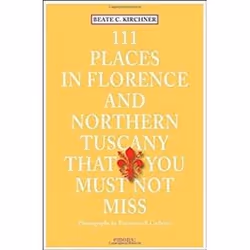 ISBN 111 Places in Florence and Northern Tuscany That You Must Not Miss, Voyage, Anglais, 240 pages
