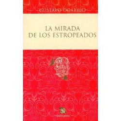 Fondo de Cultura Económica LA MIRADA DE LOS ESTROPEADOS