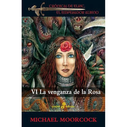 Edhasa LA VENGANZA DE LA ROSA VI CRONICAS DE ELRIC, EL EMPERADOR ALBINO )