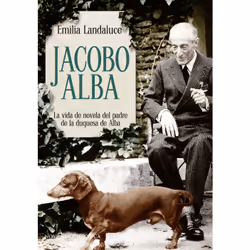 La Esfera de los libros JACOBO ALBA: LA VIDA DE NOVELA DEL PADRE DE LA DUQUESA DE ALBA, Espagnol, Livre broché, 528 pages