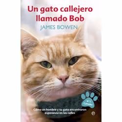 La Esfera de los libros UN GATO CALLEJERO LLAMADO BOB: COMO UN HOMBRE Y SU GATO ECONTRARON ESPERANZA EN LAS CALLES, Espagnol, ...