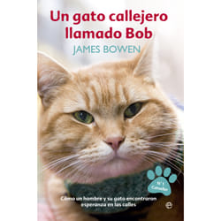 La Esfera de los libros UN GATO CALLEJERO LLAMADO BOB: COMO UN HOMBRE Y SU GATO ECONTRARON ESPERANZA EN LAS CALLES