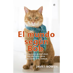 La Esfera de los libros EL MUNDO SEGUN BOB: LAS AVENTURAS DEL ASTUTO GATO CALLEJERO Y SU AMIGO
