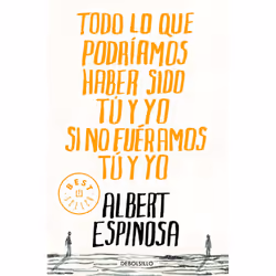 Debolsillo TODO LO QUE PODRIAMOS HABER SIDO TU Y YO SI NO FUERAMOS TU Y YO, Espagnol, Livre broché, 208 pages