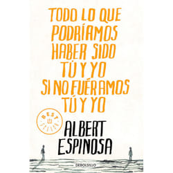 Debolsillo TODO LO QUE PODRIAMOS HABER SIDO TU Y YO SI NO FUERAMOS TU Y YO