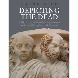 ISBN Depicting the Dead Self-Representation and Commemoration on Roman Sarcophagi with Portraits, histoire, 333 pages