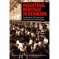 ISBN Industrial Heritage in Denmark Landscape, Environments and Historical Archaeology, histoire, 285 pages