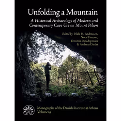 ISBN Unfolding a Mountain A Historical Archaeology of Modern and Contemporary Cave Use on Mount Pelion, Archéologie, 322 page ...