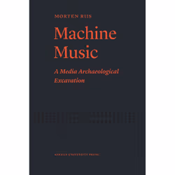ISBN Machine Music A Media Archaeological Excavation, histoire, Livre broché, 238 pages