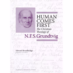 ISBN Human Comes First The Christian Theology of N.F.S. Grundtvig, Encyclopédie, 496 pages