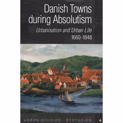 ISBN Danish Towns during Absolutism Urbanisation and Urban Life 1600-1848, histoire, 509 pages