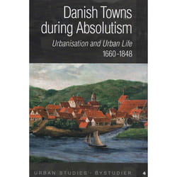 ISBN Danish Towns during Absolutism Urbanisation and Urban Life 1600-1848 livre histoire 509 pages