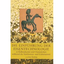 ISBN Die Einführung der Eisentechnologie in Südkaukasien und Ostanatolien wärend der Spätbronze- und Früheisenzeit, 363 pages