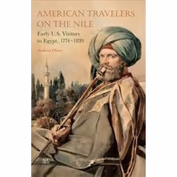 ISBN American Travelers on the Nile : Early US Visitors to Egypt, 1774-1839, Voyage, Anglais, Couverture rigide, 416 pages