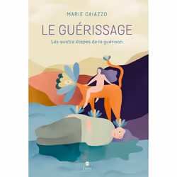 ISBN Le guérissage - Les quatre étapes de la guérison : Le livre de Marie Caiazzo, métier & loisirs, 173 pages