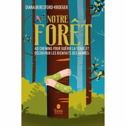 ISBN Notre forêt - 40 chemins pour guérir la Terre et découvrir les bienfaits des arbres : Le livre de Diana Beresford-Kroege ...