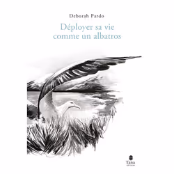 ISBN Déployer sa vie comme un albatros : Le livre de Déborah Pardo, Amandine Comte, Santé, esprit et corps, 304 pages