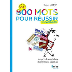 FRANCAIS 4E 3E 800 MOTS POUR REUSSIR. VOCABULAIRE, Lebrun Claude