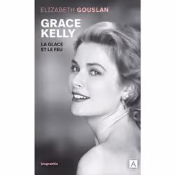 ISBN Grace Kelly, la glace et le feu : Le livre de Élizabeth Gouslan, biographie, 360 pages
