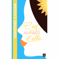 ISBN C'est auprès d'elle... : Le livre de Dorothée Catoune, Roman, 260 pages