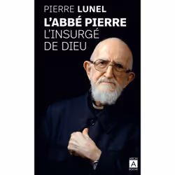 ISBN L'Abbé Pierre, l'insurgé de Dieu : Le livre de Pierre Lunel, biographie, 528 pages