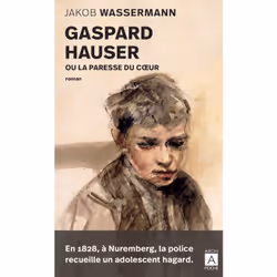 ISBN Gaspard Hauser ou la paresse du coeur : Le livre de Jakob Wassermann, classiques, 500 pages