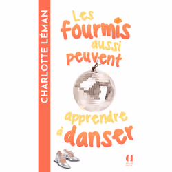ISBN Les fourmis aussi peuvent apprendre à danser : Le livre de Charlotte Léman, Roman, 300 pages