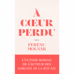 ISBN À coeur perdu : Le livre de Ferenc Molnár, Roman, 300 pages