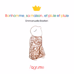 ISBN Bonhomme, sa maison, et pluie : Le livre de Emmanuelle Bastien, Enfant, 3 an(s), 7 an(s), 130 mm, 132 mm, 1 pièce(s)