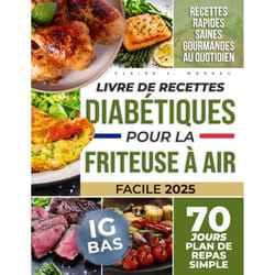 Livre de Recettes Diabétiques pour la Friteuse à Air Gérez Votre Diabète de Type 1 et 2 avec une Goutte dHuile Recettes Simples